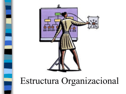 Estructura Organizacional  Estructura Organizacional Elementos de la Estructura          Autoridad Especialización Departamentalización Cadena de Mando Tramo de Control Centralización / Descentralización Formalización.