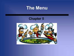 The Menu Chapter 5 The Menu • Single most controlling factor in a food service operation • Primary way to communicate with customers.