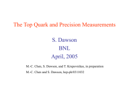 The Top Quark and Precision Measurements S. Dawson BNL April, 2005 M.-C. Chen, S.
