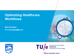 Optimizing Healthcare Workflows Bart Hompes b.f.a.hompes@tue.nl Healthcare Workflows  Digital pathology  Interventional X-Ray  Radiology / Architecture of Information Systems  November 6,