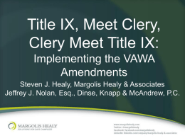Title IX, Meet Clery, Clery Meet Title IX: Implementing the VAWA Amendments Steven J.