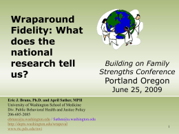 Wraparound Fidelity: What does the national research tell us?  Building on Family Strengths Conference  Portland Oregon June 25, 2009  Eric J.