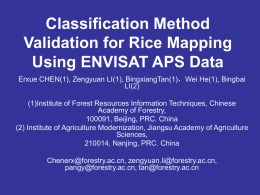 Classification Method Validation for Rice Mapping Using ENVISAT APS Data Erxue CHEN(1), Zengyuan LI(1), BingxiangTan(1)，Wei He(1), Bingbai LI(2)  (1)Institute of Forest Resources Information Techniques, Chinese Academy.