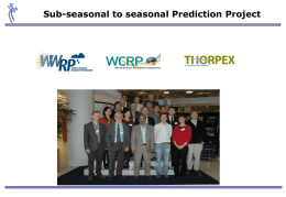 Sub-seasonal to seasonal Prediction Project  An element of the WWRP Background  Several operational centres are now producing sub-seasonal forecasts. There is a.