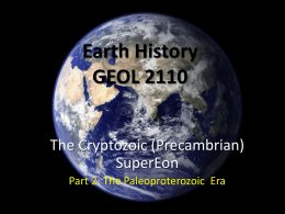Earth History GEOL 2110 The Cryptozoic (Precambrian) SuperEon Part 2: The Paleoproterozoic Era Major Concepts • After the formation of the Archean continental landmass (Kenoraland), Minnesota.