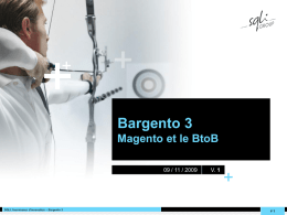 + + +  +  Bargento 3 Magento et le BtoB 09 / 11 / 2009  SQLI, fournisseur d'innovation – Bargento 3  V.