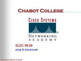 Chabot College  ELEC 99.08 ping & traceroute  CISCO NETWORKING ACADEMY ICMP • ICMP = Internet Control Message Protocol • Layer 3 • Part of TCP/IP suite.