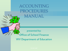 ACCOUNTING PROCEDURES MANUAL  presented by:  Office of School Finance WV Department of Education WVDE-OSF Presenter Susan Smith, CPA, Coordinator  susmith@access.k12.wv.us  304-558-6300 ext 3  The manual can be.