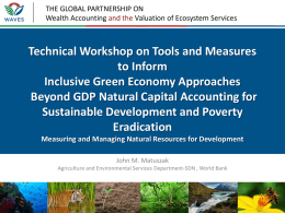 THE GLOBAL PARTNERSHIP ON Wealth Accounting and the Valuation of Ecosystem Services  Technical Workshop on Tools and Measures to Inform Inclusive Green Economy Approaches Beyond.