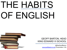 THE HABITS OF ENGLISH GEOFF BARTON, HEAD KING EDWARD VI SCHOOL @RealGeoffBarton www.geoffbarton.co.uk (Presentation 135)