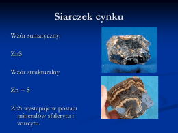 Siarczek cynku Wzór sumaryczny: ZnS  Wzór strukturalny Zn = S ZnS wystepuje w postaci minerałów sfalerytu i wurcytu.