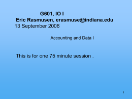 G601, IO I Eric Rasmusen, erasmuse@indiana.edu 13 September 2006 Accounting and Data I  This is for one 75 minute session .