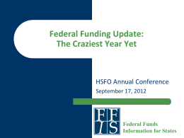 Federal Funding Update: The Craziest Year Yet  HSFO Annual Conference September 17, 2012  Federal Funds Information for States.
