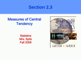 Section 2.3 Measures of Central Tendency Statistics Mrs. Spitz Fall 2008 Objectives:  § How to find the mean, median and mode of a population and a sample §