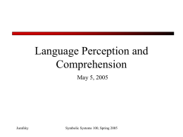 Language Perception and Comprehension May 5, 2005  Jurafsky  Symbolic Systems 100, Spring 2005 Outline • Reminder: ambiguity and disambiguation • Recognition of phones – Use of phonetic.
