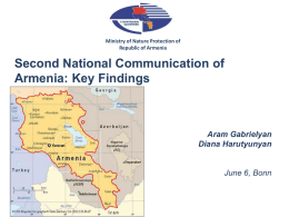 Ministry of Nature Protection of Republic of Armenia  Second National Communication of Armenia: Key Findings  Aram Gabrielyan Diana Harutyunyan  June 6, Bonn.