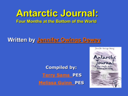 Antarctic Journal: Four Months at the Bottom of the World  Written by Jennifer Owings Dewey  Compiled by: Terry Sams PES Melissa Guinn PES.