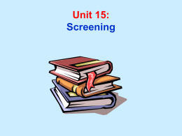Unit 15: Screening Unit 15 Learning Objectives: 1. Understand the role of screening in the secondary prevention of disease. 2.