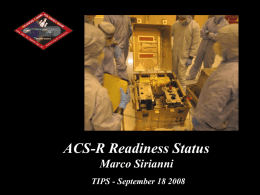 ACS-R Readiness Status Marco Sirianni TIPS - September 18 2008 STATUS • The hardware after TV, VEST and SMGT testing (Jul-Aug 2008) has been.