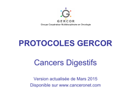 Groupe Coopérateur Multidisciplinaire en Oncologie  PROTOCOLES GERCOR Cancers Digestifs Version actualisée de Mars 2015 Disponible sur www.canceronet.com.