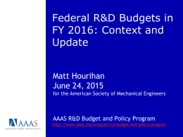 Federal R&D Budgets in FY 2016: Context and Update Matt Hourihan June 24, 2015 for the American Society of Mechanical Engineers  AAAS R&D Budget and Policy.