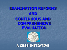EXAMINATION REFORMS AND CONTINUOUS AND COMPREHENSIVE EVALUATION  A CBSE INITIATIVE Examination Reforms A Historical Perspective Hunter Commission 1882 Sadler Commission 1917  Hartog Commission 1929 Sargeant Plan 1944  Mudaliar Commission 1952,53  National Policy.