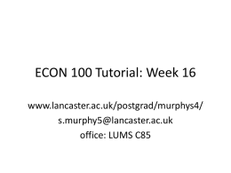 ECON 100 Tutorial: Week 16 www.lancaster.ac.uk/postgrad/murphys4/ s.murphy5@lancaster.ac.uk office: LUMS C85 Permanent Income Hypothesis  People will spend money at a level consistent with their expected long-term.