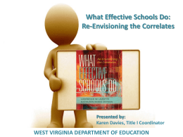 What Effective Schools Do: Re-Envisioning the Correlates  Presented by: Karen Davies, Title I Coordinator  WEST VIRGINIA DEPARTMENT OF EDUCATION.