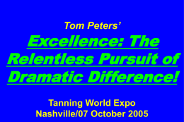 Tom Peters’  Excellence: The Relentless Pursuit of Dramatic Difference! Tanning World Expo Nashville/07 October 2005