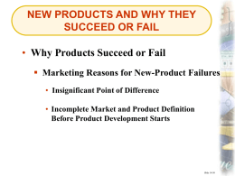 NEW PRODUCTS AND WHY THEY SUCCEED OR FAIL • Why Products Succeed or Fail  Marketing Reasons for New-Product Failures • Insignificant Point of.