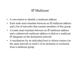 IP Multicast • A convention to identify a multicast address • Each node must translate between an IP multicast address and a list.