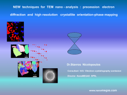 NEW techniques for TEM nano - analysis : precession electron diffraction and high resolution crystallite orientation-phase mapping  Dr.Stavros Nicolopoulos Consultant IUCr Electron crystallography.