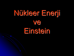Nükleer Enerji ve Einstein Nükleer Enerjiyi kim keşfetti? Nükleer Enerji  Atom Bombası  E=m c Öyle mi?