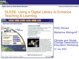DLESE: Using a Digital Library to Enhance Teaching & Learning  Holly Devaul Marianne Weingroff Climate and Global Change Geoscience Education Workshop 27 July 2004