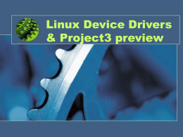 Linux Device Drivers & Project3 preview  CSC345 Project 3 Preview • Write a device driver for a pseudo stack device • Idea from http://www.cs.swarthmore.edu/~newhall/cs45/f01/proj5.html •