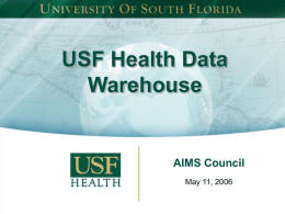 USF Health Data Warehouse  AIMS Council May 11, 2006 Why a Data Warehouse? • The successful Implementation of AIMS Pay for Performance Plan and Mission-Based.