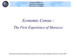 Kingdom of Morocco Department of planning Directorate of Statistics  Economic Census : The First Experience of Morocco  The Second International Workshop on Economic Census, Seoul,