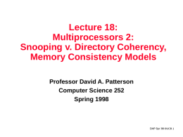Lecture 18: Multiprocessors 2: Snooping v. Directory Coherency, Memory Consistency Models Professor David A.