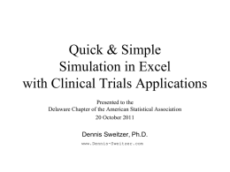 Quick & Simple Simulation in Excel with Clinical Trials Applications Presented to the Delaware Chapter of the American Statistical Association 20 October 2011  Dennis Sweitzer, Ph.D. www.Dennis-Sweitzer.com.