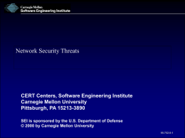 Network Security Threats  CERT Centers, Software Engineering Institute Carnegie Mellon University Pittsburgh, PA 15213-3890 SEI is sponsored by the U.S.