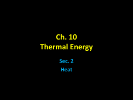 Ch. 10 Thermal Energy Sec. 2 Heat Heat • heat - thermal energy that is transferred from 1 object to another of a different temp. – thermal.