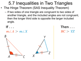 5.7 Inequalities in Two Triangles • The Hinge Theorem (SAS Inequality Theorem) – If two sides of one triangle are congruent to.