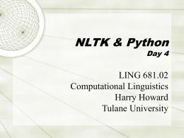 NLTK & Python  Day 4  LING 681.02 Computational Linguistics Harry Howard Tulane University Course organization  I have requested that Python and NLTK be  installed on the.