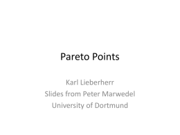 Pareto Points Karl Lieberherr Slides from Peter Marwedel University of Dortmund How to evaluate designs according to multiple criteria?  • In practice, many different criteria.