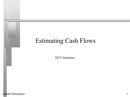 Estimating Cash Flows DCF Valuation  Aswath Damodaran Steps in Cash Flow Estimation    Estimate the current earnings of the firm • •    Consider how much the firm.