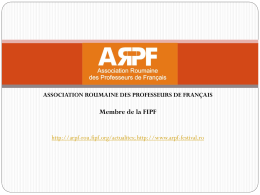 ASSOCIATION ROUMAINE DES PROFESSEURS DE FRANÇAIS  Membre de la FIPF http://arpf-rou.fipf.org/actualites; http://www.arpf-festival.ro.