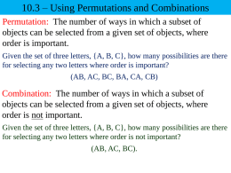 10.3 – Using Permutations and Combinations Permutation: The number of ways in which a subset of objects can be selected from a.