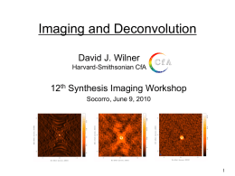 Imaging and Deconvolution David J. Wilner Harvard-Smithsonian CfA  12th Synthesis Imaging Workshop Socorro, June 9, 2010