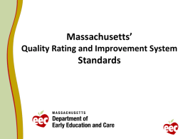 Massachusetts’ Quality Rating and Improvement System  Standards Overview    Purpose of QRIS    Overview of QRIS Provisional Standards Revision Process & Stakeholder Feedback    The proposed QRIS Standards    Next Steps.