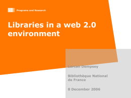 Programs and Research  Libraries in a web 2.0 environment  Lorcan Dempsey Bibliothèque National de France 8 December 2006
